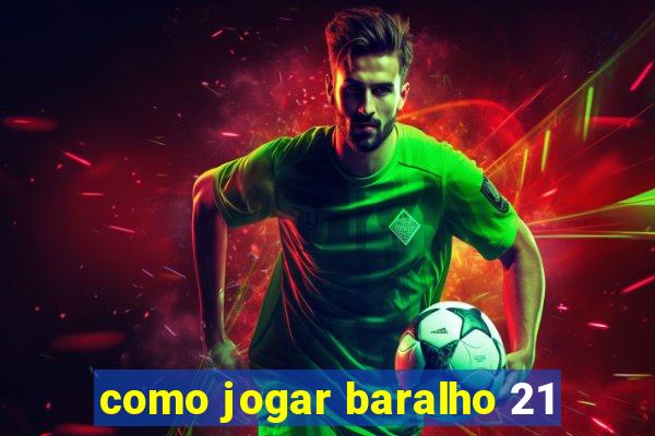 como jogar baralho 21